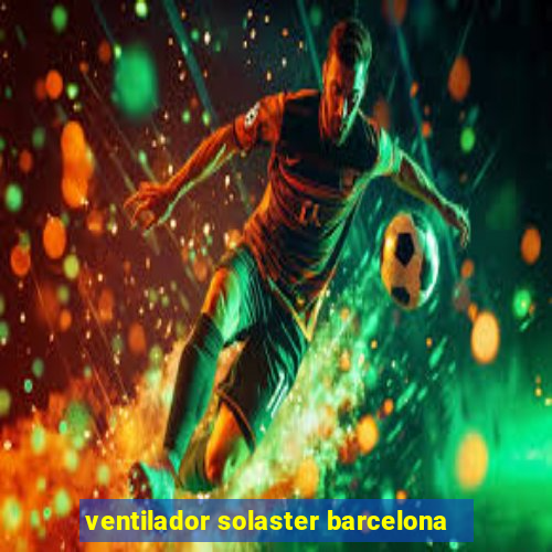 ventilador solaster barcelona